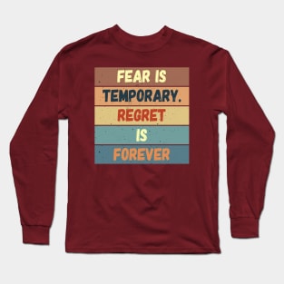 Fear is Temporary Long Sleeve T-Shirt